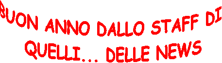 BUON ANNO DALLO STAFF DI 
QUELLI... DELLE NEWS